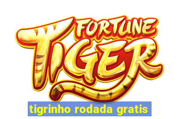 tigrinho rodada gratis